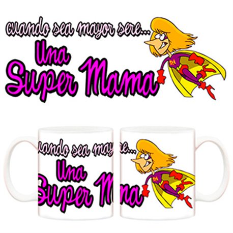 Taza Cuando sea mayor seré una super mamá