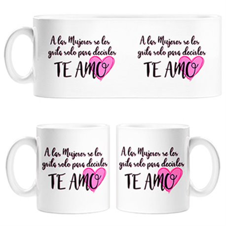Taza A las mujeres se les grita solo para decirles te amo