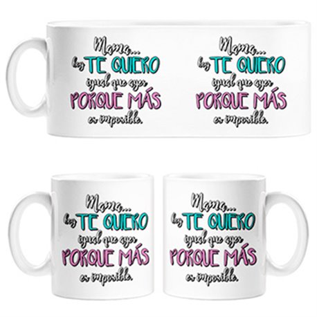 Taza mamá hoy te quiero igual que ayer porque más es imposible
