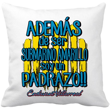 Cojín con relleno además de ser Submarino Amarillo soy un padrazo Villarreal fútbol