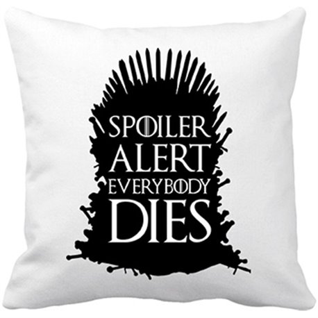 Cojín con relleno Game Of Thrones Spoiler Alert Everybody Dies   FONDO BLANCO
