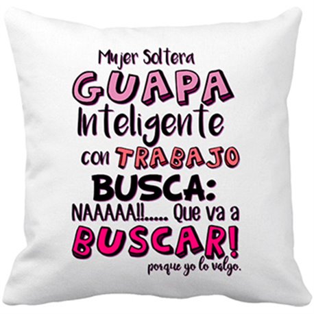 Cojín con relleno frase cachonda Mujer soltera guapa inteligente con trabajo busca