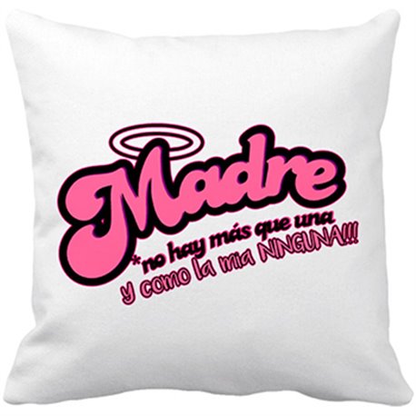 Cojín con relleno Madre no hay más que una y como la mia ninguna