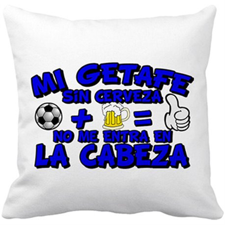 Cojín con relleno Mi Getafe sin Cerveza no me entra en la cabeza