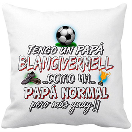 Cojín con relleno tengo un papá Blancivermell como un papá normal pero más guay