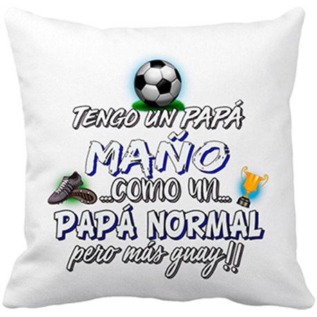 Cojín con relleno tengo un papá Maño como un papá normal pero más guay