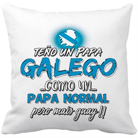 Cojín con relleno teño un papá Galego como un papá normal pero mais guay