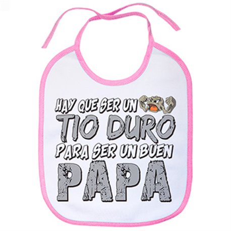 Babero hay que ser un tio duro para ser un buen papá