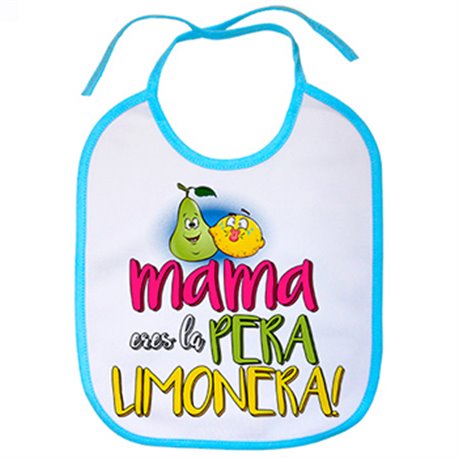 Babero mamá eres la pera limonera