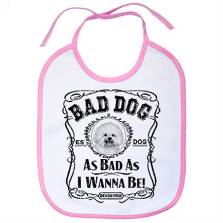 Babero frase perro raza Bichon Frise Bad dog as bad as I wanna be