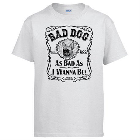 Camiseta frase perro mascota raza French Bulldog Bad dog as bad as I wanna be