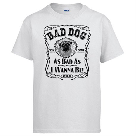 Camiseta frase perro raza Pug Bad dog as bad as I wanna be