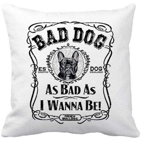 Cojín con relleno frase perro mascota raza French Bulldog negro Bad dog as bad as I wanna be