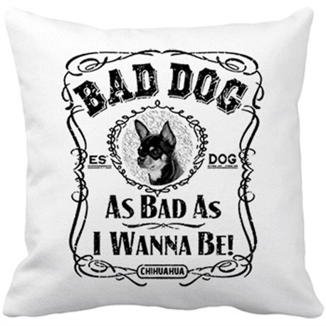 Cojín con relleno frase perro raza Chihuahua Bad dog as bad as I wanna be