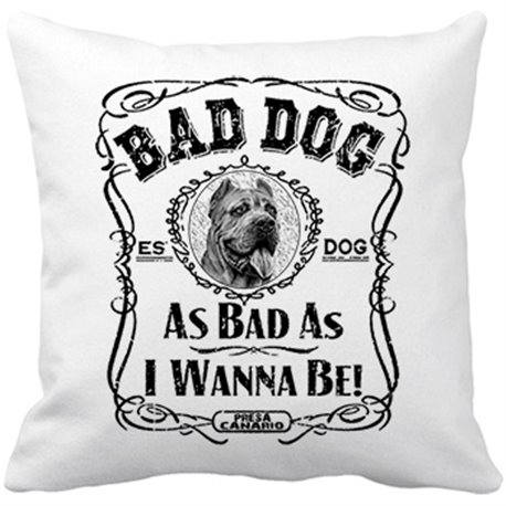 Cojín con relleno frase perro raza Presa Canario Bad dog as bad as I wanna be
