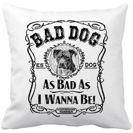 Cojín con relleno frase perro raza Staffordshire Terrier Bad dog as bad as I wanna be