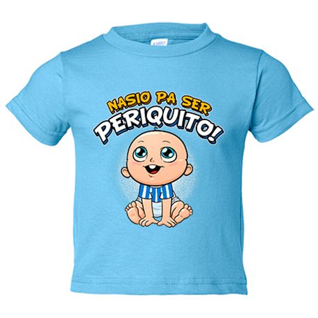 Camiseta bebé nacido para ser Periquito aficionado al fútbol