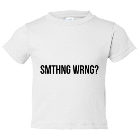 Camiseta bebé smthng wrng