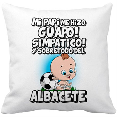 Cojín con relleno mi papi me hizo guapo simpático y sobretodo aficionado al fútbol de Albacete