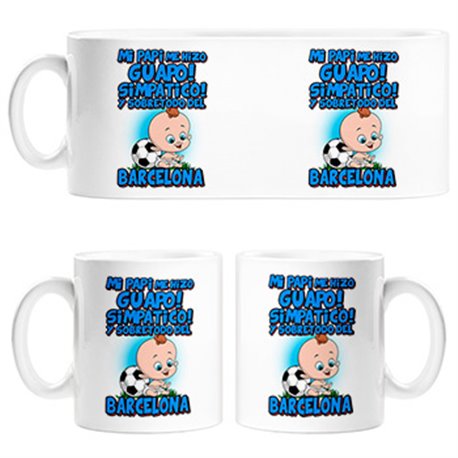Taza mi papi me hizo guapo simpático y sobretodo aficionado al fútbol de Barcelona