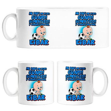 Taza mi papi me hizo guapo simpático y sobretodo aficionado al fútbol de Eibar