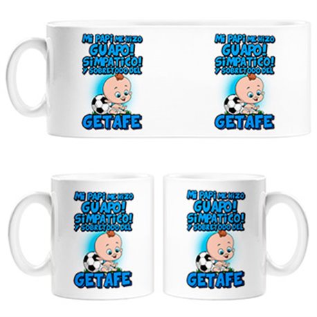 Taza mi papi me hizo guapo simpático y sobretodo aficionado al fútbol de Getafe