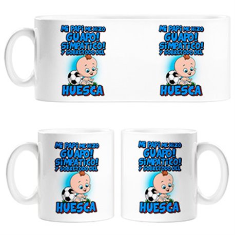 Taza mi papi me hizo guapo simpático y sobretodo aficionado al fútbol de Huesca
