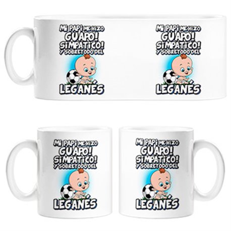 Taza mi papi me hizo guapo simpático y sobretodo aficionado al fútbol de Leganés