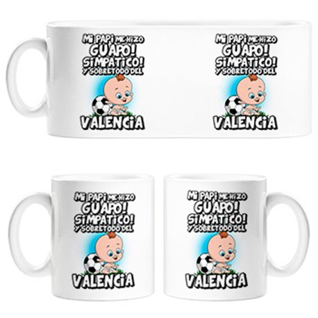 Taza mi papi me hizo guapo simpático y sobretodo aficionado al fútbol de Valencia