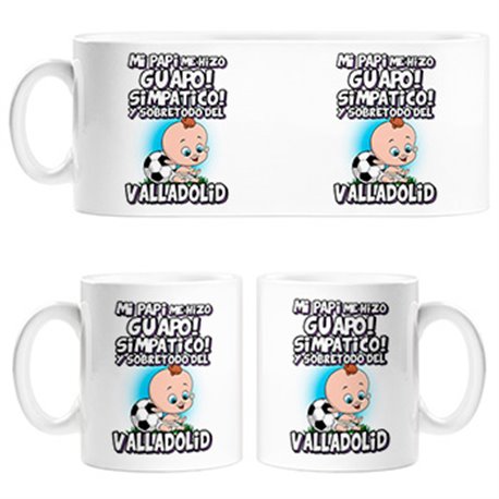 Taza mi papi me hizo guapo simpático y sobretodo aficionado al fútbol de Valladolid
