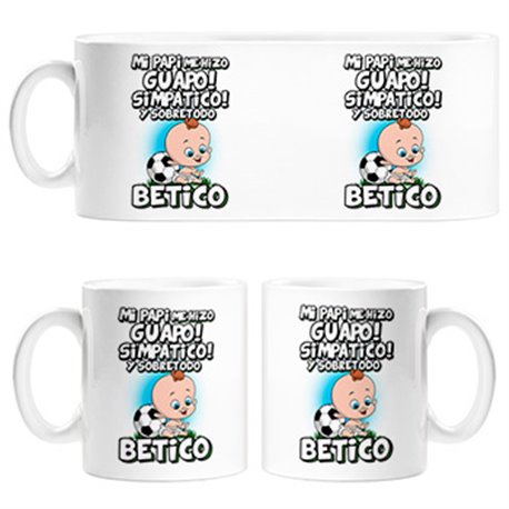 Taza mi papi me hizo guapo simpático y sobretodo aficionado al fútbol del Betis