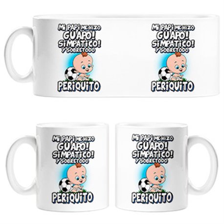 Taza mi papi me hizo guapo simpático y sobretodo aficionado al fútbol periquito