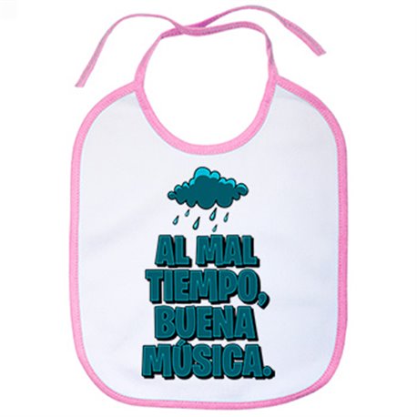 Babero Al mal tiempo buena música