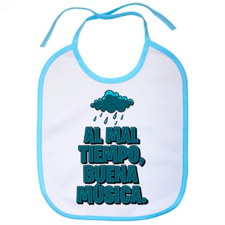 Babero Al mal tiempo buena música