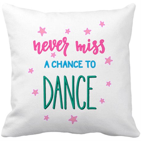 Cojín con relleno Never Miss A Chance To Dance