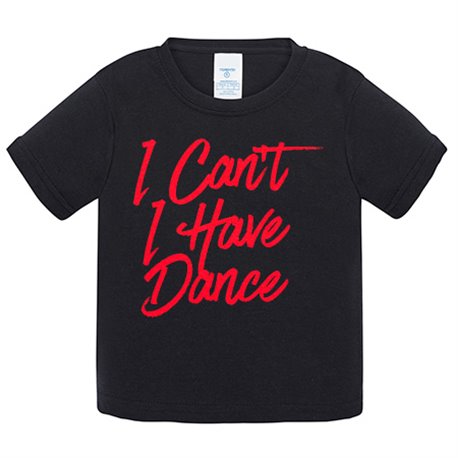 Camiseta bebé I Can t I Have Dance