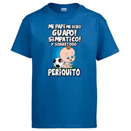 Camiseta mi papi me hizo guapo simpático y sobretodo aficionado al fútbol periquito