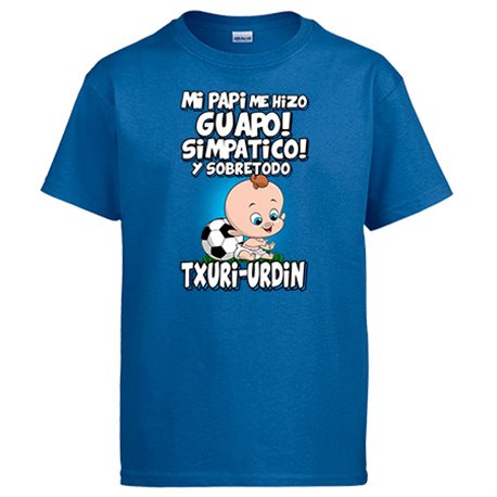 Camiseta mi papi me hizo guapo simpático y sobretodo aficionado al fútbol txuri urdin