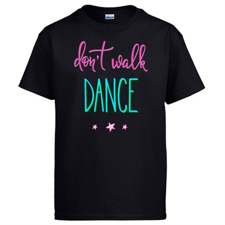 Camiseta Don t Walk Dance