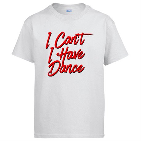 Camiseta I Can t I Have Dance