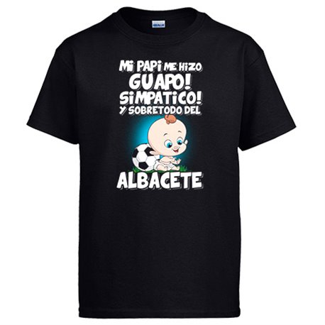 Camiseta mi papi me hizo guapo simpático y sobretodo aficionado al fútbol de Albacete