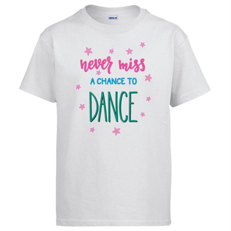 Camiseta Never Miss A Chance To Dance