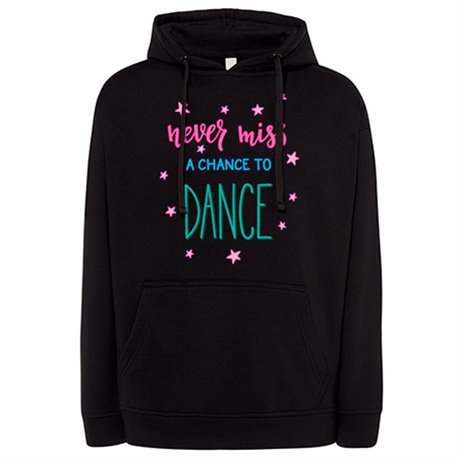 Sudadera Never Miss A Chance To Dance