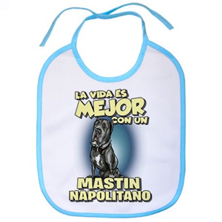 Babero la vida es mejor con un perro de raza Mastin Napolitano