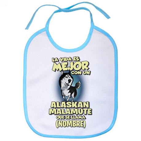 Babero la vida es mejor con un perro raza Alaskan Malamute que se llama personalizable con nombre