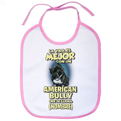 Babero la vida es mejor con un perro raza American Bully que se llama personalizable con nombre
