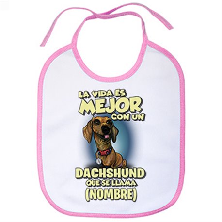 Babero la vida es mejor con un perro raza Dachshund que se llama personalizable con nombre