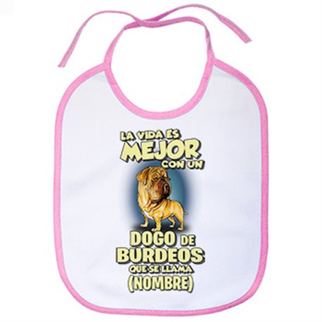 Babero la vida es mejor con un perro raza Dogo de Burdeos que se llama personalizable con nombre