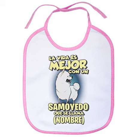 Babero la vida es mejor con un perro raza Samoyedo que se llama personalizable con nombre