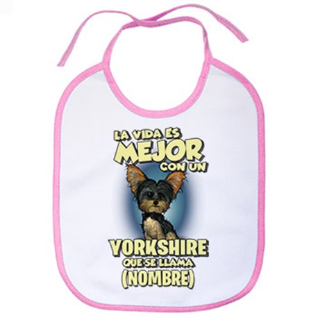 Babero la vida es mejor con un perro raza Yorkshire que se llama personalizable con nombre